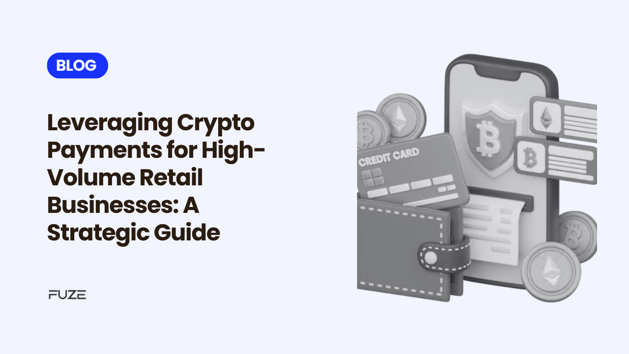 Leveraging Crypto Payments for High-Volume Retail Businesses: A Strategic Guide