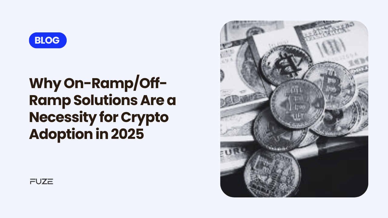 Why On-Ramp/Off-Ramp Solutions Are a Necessity for Crypto Adoption in 2025